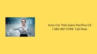  Auto Car Title Loans Pacifica CA image 1